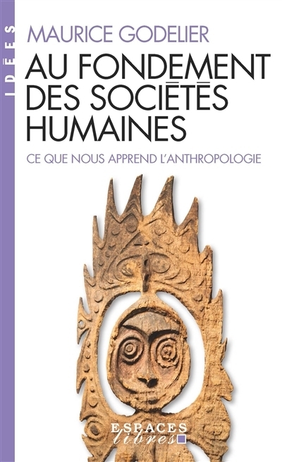 Au fondement des sociétés humaines : ce que nous apprend l'anthropologie | Godelier, Maurice (Auteur)