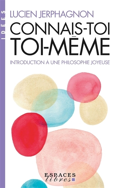 Connais-toi toi-même : introduction à une philosophie joyeuse | Jerphagnon, Lucien (Auteur)