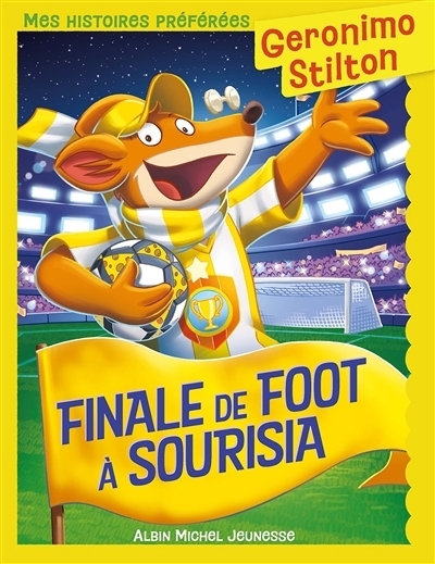 Gerenimo Stilton - Finale de foot à Sourisia | Stilton, Geronimo