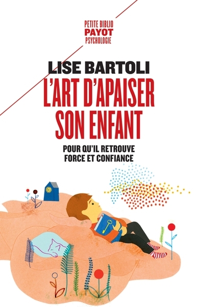 Art d'apaiser son enfant : pour qu'il retrouve force et confiance (L') | Bartoli, Lise (Auteur)