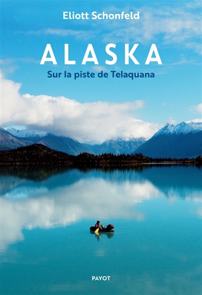 Alaska : sur la piste de Telaquana | Schonfeld, Eliott (Auteur)