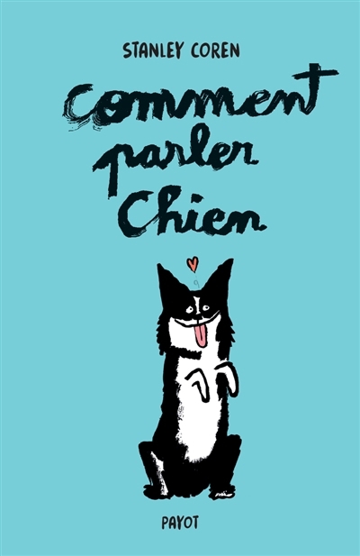 Comment parler chien : maîtriser l'art de la communication entre les chiens et les hommes | Coren, Stanley 