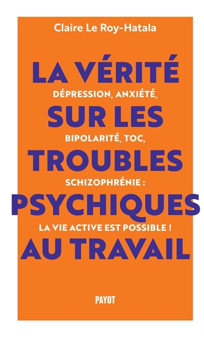 vérité sur les troubles psychiques au travail (La) | Le Roy-Hatala, Claire