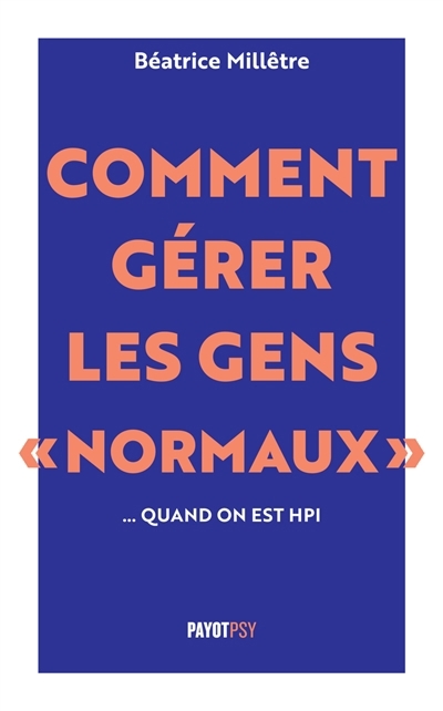 Comment gérer les gens normaux... quand on est HPI | Millêtre, Béatrice 