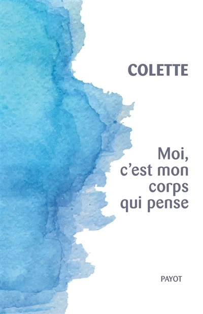 Moi, c'est mon corps qui pense | Colette