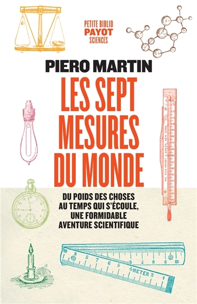 Les sept mesures du monde : du poids des choses au temps qui s'écoule, une formidable aventure scientifique | Martin, Piero (Auteur)