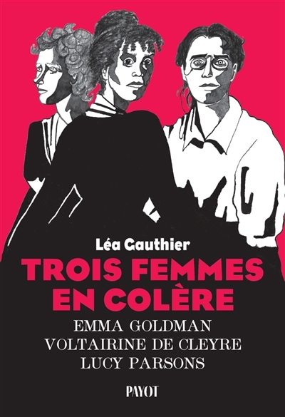 Trois femmes en colère : Emma Goldman, Voltairine de Cleyre, Lucy Parsons | Gauthier, Léa (Auteur)