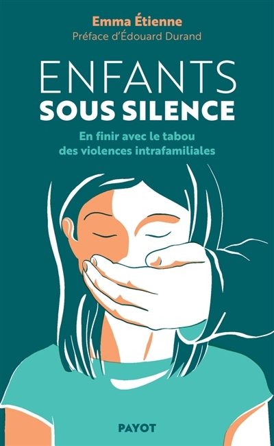 Enfants sous silence : en finir avec le tabou des violences intrafamiliales | Etienne, Emma (Auteur)