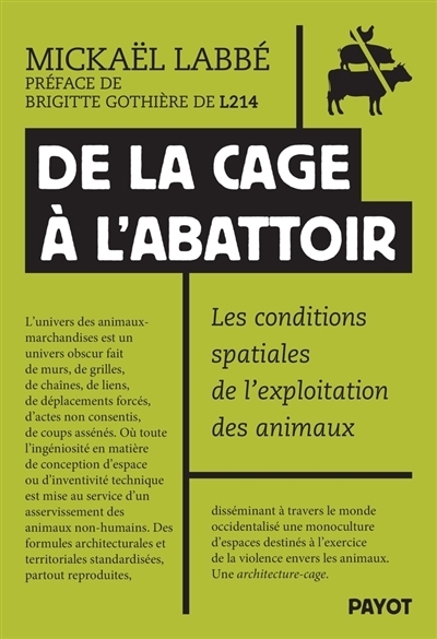 De la cage à l'abattoir : les conditions spatiales de l'exploitation des animaux | Labbé, Mickaël (Auteur)
