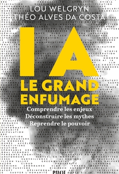 IA : le grand enfumage : comprendre les enjeux, déconstruire les mythes, reprendre le pouvoir | Welgryn, Lou | Alves Da Costa, Théo