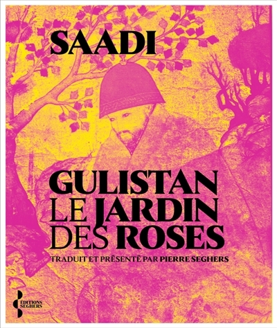 Gulistan, le jardin des roses | Sa'adî 