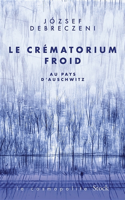 crématorium froid : au pays d'Auschwitz : récit (Le) | Debreczeni, Jozsef (Auteur)