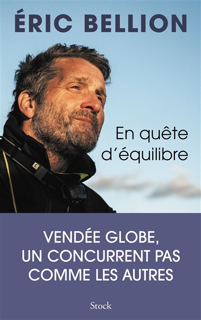 En quête d'équilibre : Vendée Globe, un concurrent pas comme les autres | Bellion, Eric (Auteur)