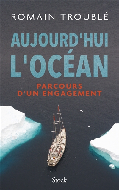 Aujourd'hui l'océan : parcours d'un engagement | Troublé, Romain (Auteur)