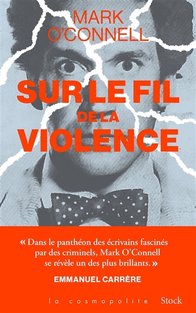 Sur le fil de la violence : une histoire de vérité, d'invention et de meurtre | O'Connell, Mark (Auteur)