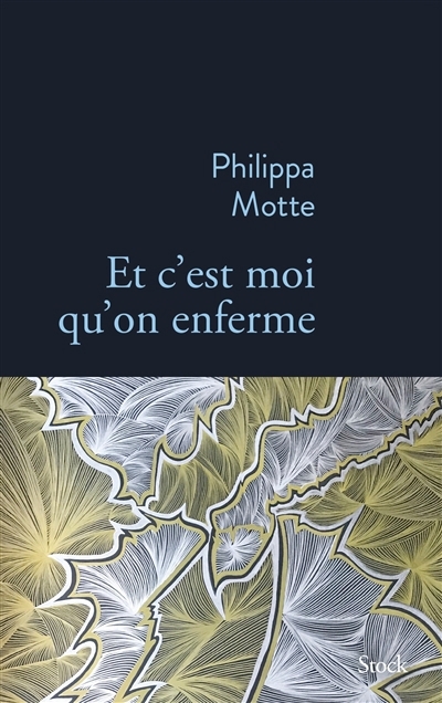 Et c'est moi qu'on enferme | Motte, Philippa (Auteur)