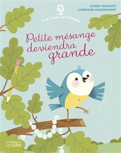 Petite mésange deviendra grande | Bouquet, Audrey (Auteur) | Vanderdoodt, Joséphine (Illustrateur)