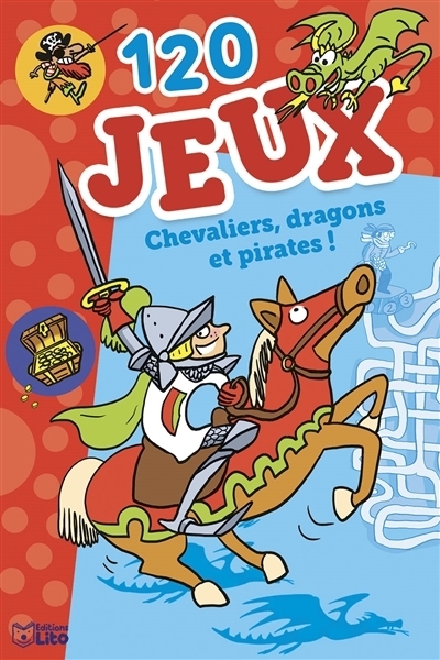 120 jeux : chevaliers, dragons et pirates ! | Bonté, Thérèse (Illustrateur) | Desforges, Nathalie (Illustrateur)
