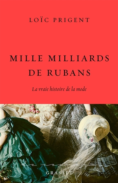 Mille milliards de rubans : la vraie histoire de la mode : 1850-1912 | Prigent, Loïc (Auteur)