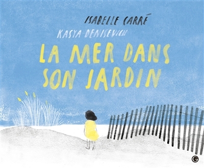 mer dans son jardin (La) | Carré, Isabelle (Auteur) | Denisevich, Kasya (Illustrateur)