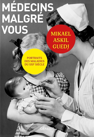 Médecins malgré vous : portraits des maladies du XXIe siècle | Guedj, Mikaël (Auteur)