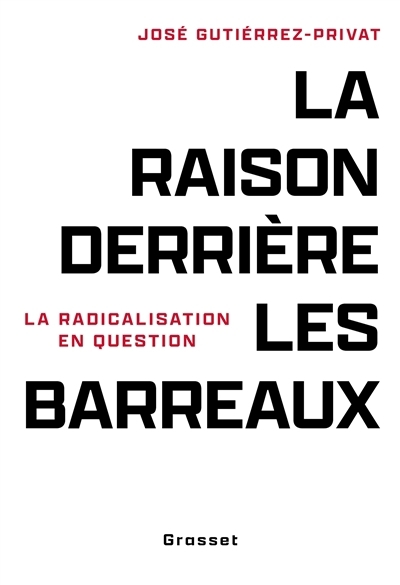 raison derrière les barreaux : la radicalisation en question (La) | Gutierrez-Privat, José (Auteur)