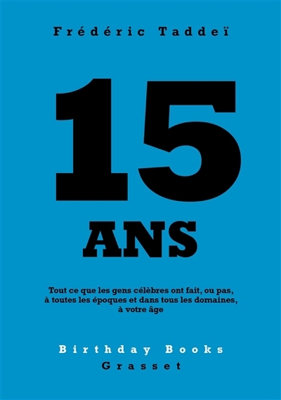 15 ans : tout ce que les gens célèbres ont fait, ou pas, à toutes les époques et dans tous les domaines, à votre âge | Taddeï, Frédéric