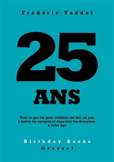 25 ans : tout ce que les gens célèbres ont fait, ou pas, à toutes les époques et dans tous les domaines, à votre âge | Taddeï, Frédéric