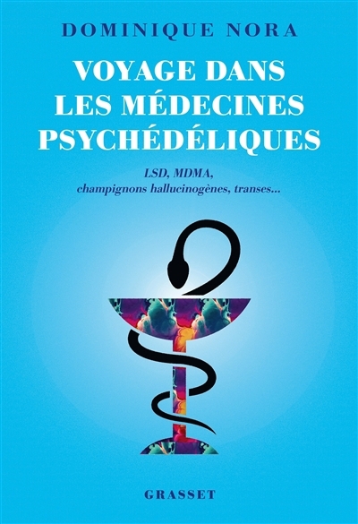 Voyage dans les médecines psychédéliques : LSD, MDMA, champignons hallucinogènes, transes... | Nora, Dominique (Auteur)