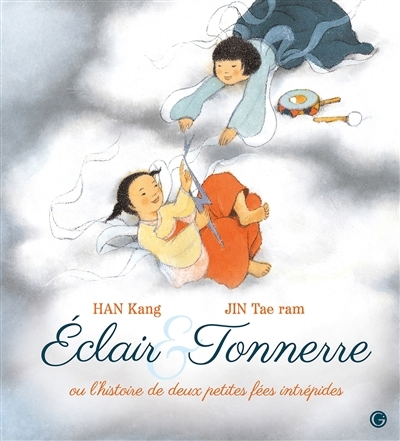 Eclair & Tonnerre ou L'histoire de deux petites fées intrépides | Han, Kang (Auteur) | Jin, Tae-Ram (Illustrateur)