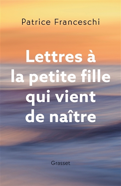 Lettres à la petite fille qui vient de naître | Franceschi, Patrice (Auteur)