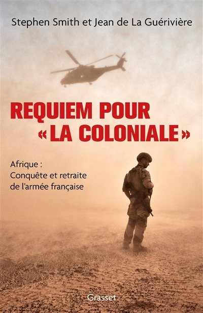 Requiem pour la Coloniale : Afrique : conquête et retraite de l'armée française | Smith, Stephen (Auteur) | La Guérivière, Jean de (Auteur)