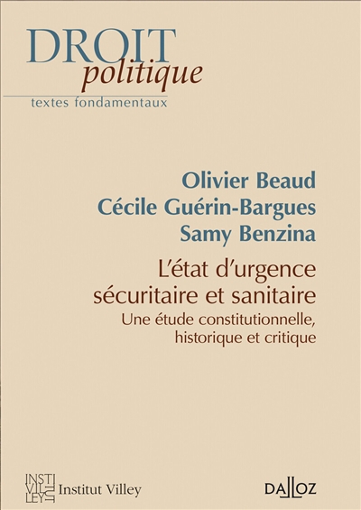 État d'urgence sécuritaire et sanitaire (L') : une étude constitutionnelle, historique et critique | Beaud, Olivier (Auteur) | Guérin-Bargues, Cécile (Auteur) | Benzina, Samy (Auteur)