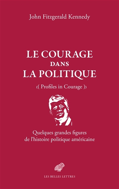 courage dans la politique : quelques grandes figures de l'histoire politique américaine = Profils in courage (Le) | Kennedy, John Fitzgerald (Auteur)