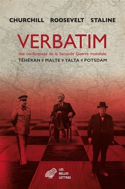 Verbatim des conférences de la Seconde Guerre mondiale : Téhéran, Malte, Yalta, Potsdam | Churchill, Winston (Auteur) | Roosevelt, Franklin Delano (Auteur) | Staline, Iosif Vissarionovitch (Auteur)