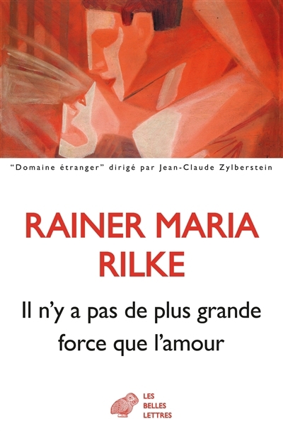 Il n'y a pas de plus grande force que l'amour | Rilke, Rainer Maria
