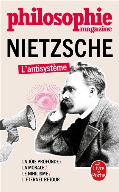 Nietzsche : l'antisystème : la joie profonde, la morale, le nihilisme, l'éternel retour | 