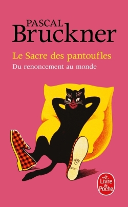 sacre des pantoufles : du renoncement au monde (Le) | Bruckner, Pascal (Auteur)