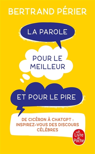 La parole pour le meilleur et pour le pire : de Cicéron à ChatGPT : inspirez-vous des discours célèbres | Périer, Bertrand (Auteur)