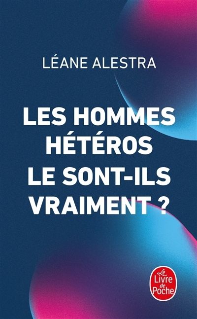 hommes hétéros le sont-ils vraiment ? (Les) | Alestra, Léane (Auteur)