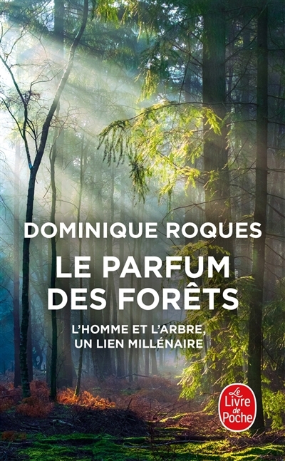 Le parfum des forêts : l'homme et l'arbre, un lien millénaire | Roques, Dominique (Auteur)