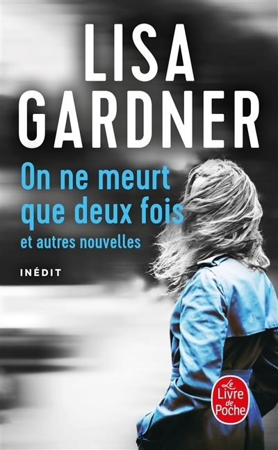 On ne meurt que deux fois : et autres nouvelles | Gardner, Lisa (Auteur)