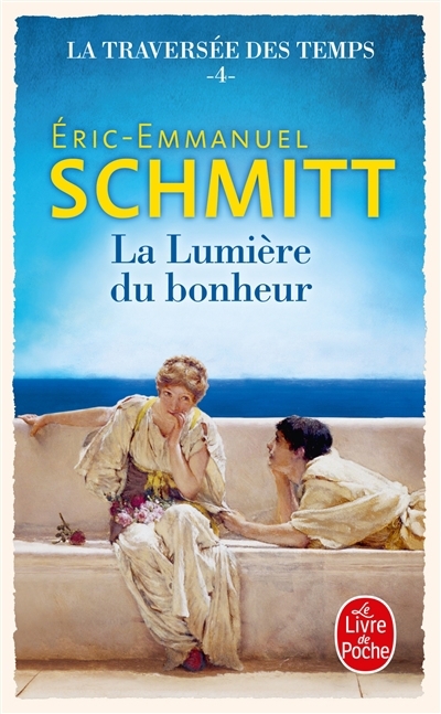 La traversée des temps T.04 - La lumière du bonheur | Schmitt, Eric-Emmanuel (Auteur)