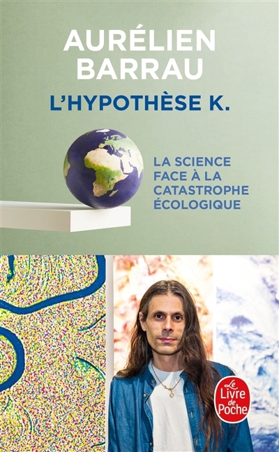 L'hypothèse K : la science face à la catastrophe écologique | Barrau, Aurélien (Auteur)