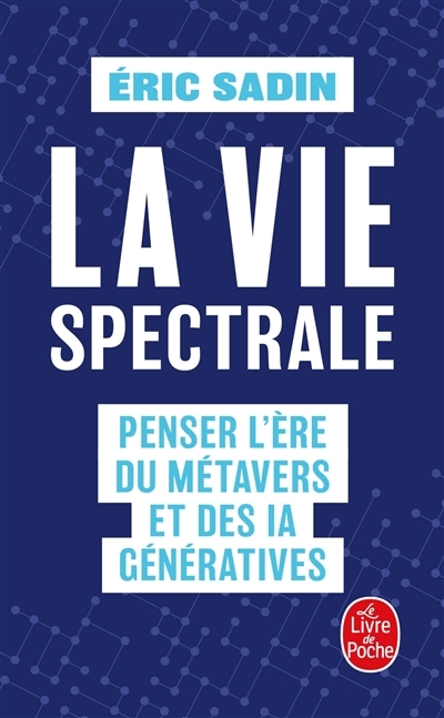 vie spectrale : penser l'ère du métavers et des IA génératives (La) | Sadin, Eric (Auteur)