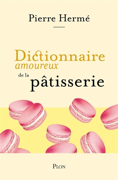 Dictionnaire amoureux de la pâtisserie | Hermé, Pierre (Auteur) | Bouldouyre, Alain (Illustrateur)