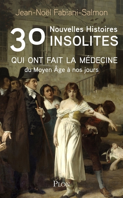 30 nouvelles histoires insolites qui ont fait la médecine : du Moyen Age à nos jours | Fabiani-Salmon, Jean-Noël