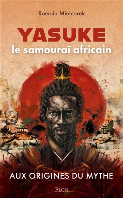 Yasuke, le samouraï africain : aux origines du mythe | Mielcarek, Romain (Auteur)