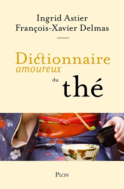 Dictionnaire amoureux du thé | Astier, Ingrid | Delmas, François-Xavier