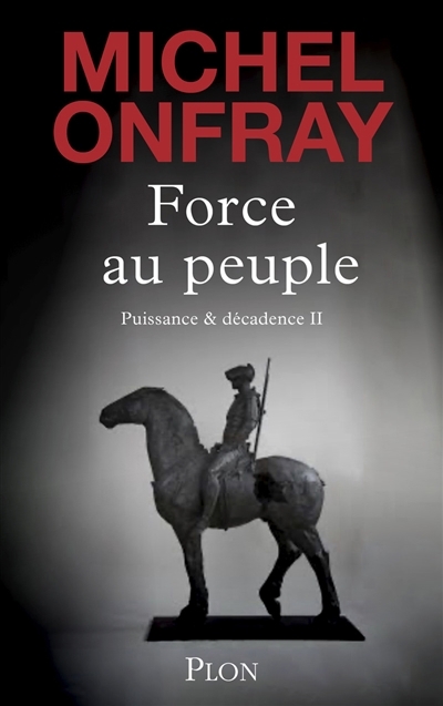 Force au peuple | Onfray, Michel (Auteur)